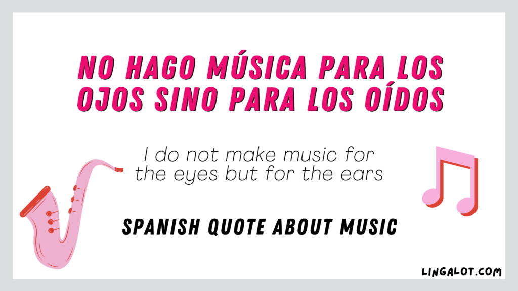 Spanish quote about music which reads 'I do not make music for the eyes but for the ears'.