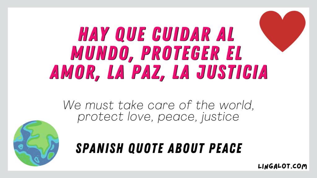 Spanish quote about peace which reads 'We must take care of the world, protect love, peace, justice'.