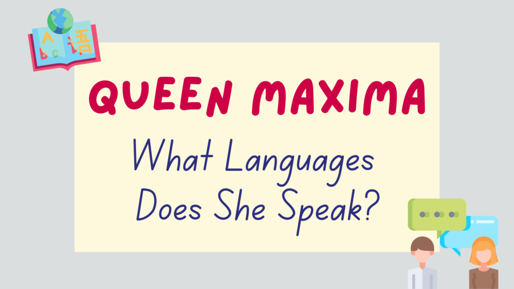 What languages does Queen Maxima speak? - featured image
